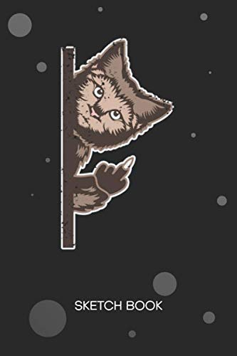 SKETCHBOOK: Cat Lover Notebook Journal BLANK Paper A5 6x9 120 Pages - Funny Cats Planner Middle Finger Cat Diary Cheeky Cat - Cat Lover Notepad Cat Owner Gift for Men and Women Pets