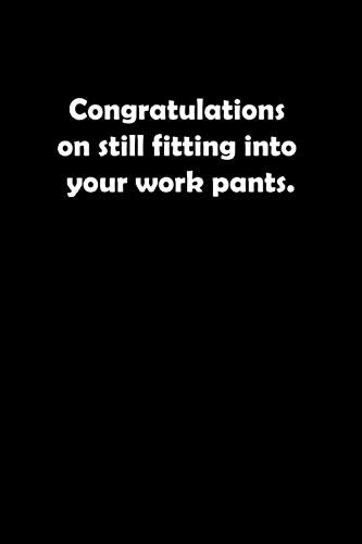Congratulations on still fitting into your work pants: Lined Paper Notebook for Journal, Drawing or Doodling | 110 Lined Pages | Compact Size 6”X9” Business, Finance & Career