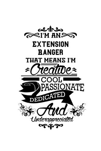 I'm An Extension Ranger That Means I'm Creative, Cool, Passionate, Dedicated And Underappreciated: Creative Extension Ranger Notebook, Journal Gift, ... | 6 x 9 Compact Size- 109 Blank Lined Pages Education & Training