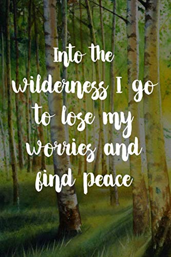 Into The Wilderness I Go To Lose My Worries And Find Peace: Motivational & Stylish Lined Adventure Writing Journal with Leafy Design on Inside Notepages | Ideal Gift for Nature & Outdoors Lover Mathematics
