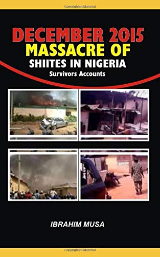 DECEMBER 2015 MASSACRE OF SHIITES IN NIGERIA: Survivors Accounts Art & Literature