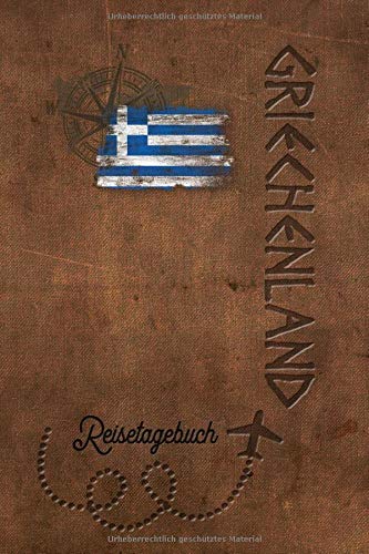 Reisetagebuch Griechenland: Urlaubstagebuch Griechenland.Reise Logbuch für 40 Reisetage für Reiseerinnerungen der schönsten Urlaubsreise ... Notizbuch,Abschiedsgesc book