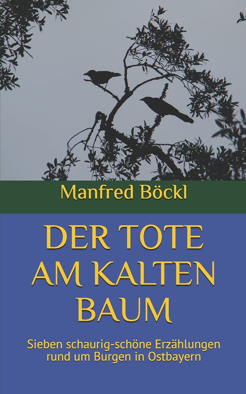 DER TOTE AM KALTEN BAUM: Sieben schaurig-schöne Erzählungen rund um Burgen in Ostbayern Classics