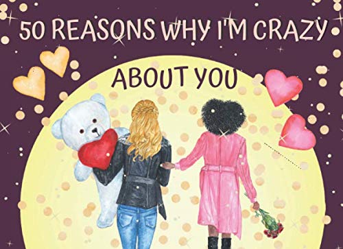 50 reasons why I'm crazy about you: Show your Special Someone how much you care! Fill in the blank book, best card alternative, a perfect gift for ... Beautiful cover design and colorful pages. LGBTQ+