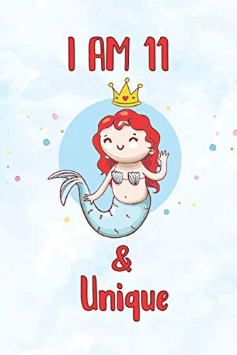 I am 11 & Unique: Funny 11th Birthday Magical Sea Mermaid Lined Notebook, Wonderful Kids journal & a cool party present, Glossy Cover, 100 Pages, The ... mom and dad and a 100 days of school surprise Non-fiction