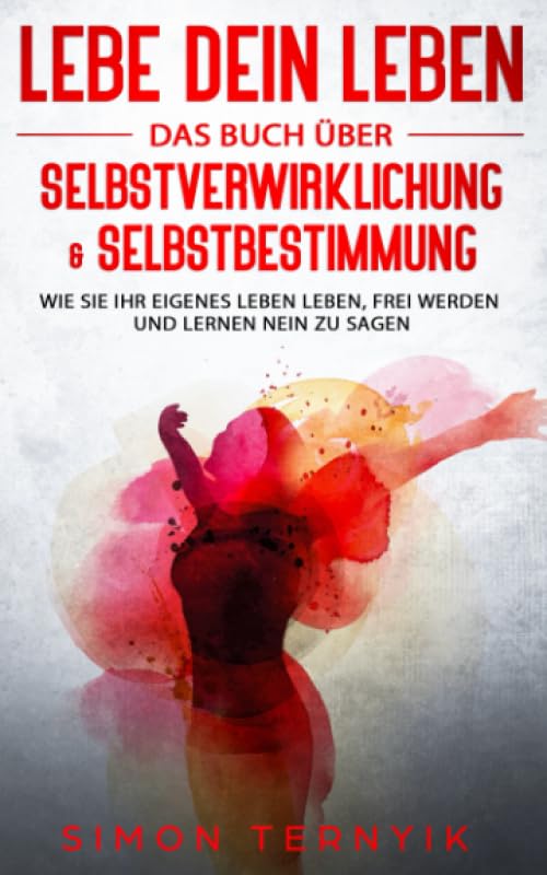 Lebe DEIN Leben: Das Buch über Selbstverwirklichung & Selbstbestimmung. Wie Sie Ihr eigenes Leben leben, frei werden und lernen NEIN zu sagen Social Sciences