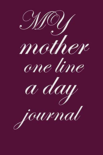 My mother one line a day journal: blank daily journal gift memorys for my mother birthday,notebook , one line a day diary,6x9 pages 120 Parents & Children