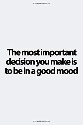The most important decision you make is to be in a good mood ,Voltaire quote notebook.: Lined notebook, Journal Diary gift, 108 PAGES. 6x9, Soft Cover, Matte Finish. Essays & Short Stories