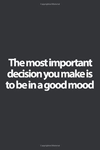 The most important decision you make is to be in a good mood ,Voltaire quote notebook.: Lined notebook, Journal Diary gift, 108 PAGES. 6x9, Soft Cover, Matte Finish. Essays & Short Stories