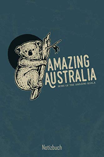 Amazing Australia Home of the amazing Koala: Koala Bär Notizbuch | geeignet als Notizheft, Ideenbuch, Tagebuch, Skizzenbuch, Schreibheft, Planer und ... im Din A5 Format mit Dot -Grid Punkte Raster Books