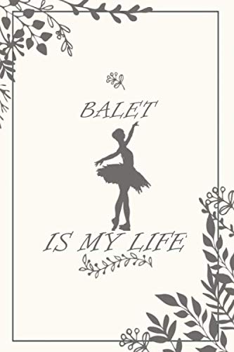 BALLET IS MY LIFE . I BELIVE IN YOU : Ballet Notebook (Composition Book Journal) (9 x 6 Large), BALLET Gifts (120 Pages) Contemporary literature
