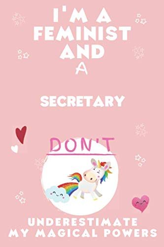 I'm A Feminist And A Secretary Don't Underestimate My Magical Powers: Perfect Gag Gift For A Truly Great Secretary | Blank Lined Notebook Journal | ... | Birthday| Hen | Stag Do | Anniversary | Philosophy
