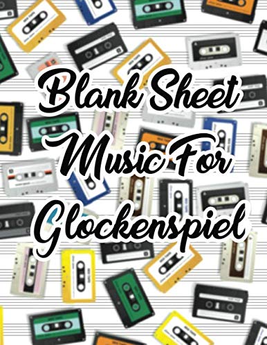 Blank Sheet Music For Glockenspiel: Mixtape Design Clefs Notebook,(8.5 x 11 IN / 21.6 x 27.9 CM) 120 Pages,120 full staved sheet, music sketchbook, ... | gifts Standard for students / Professionals Sheet Music