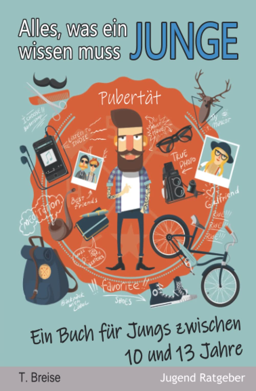 Alles, was ein Junge wissen muss: Ein Buch für Jungs zwischen 10 und 13 Jahren Non-fiction