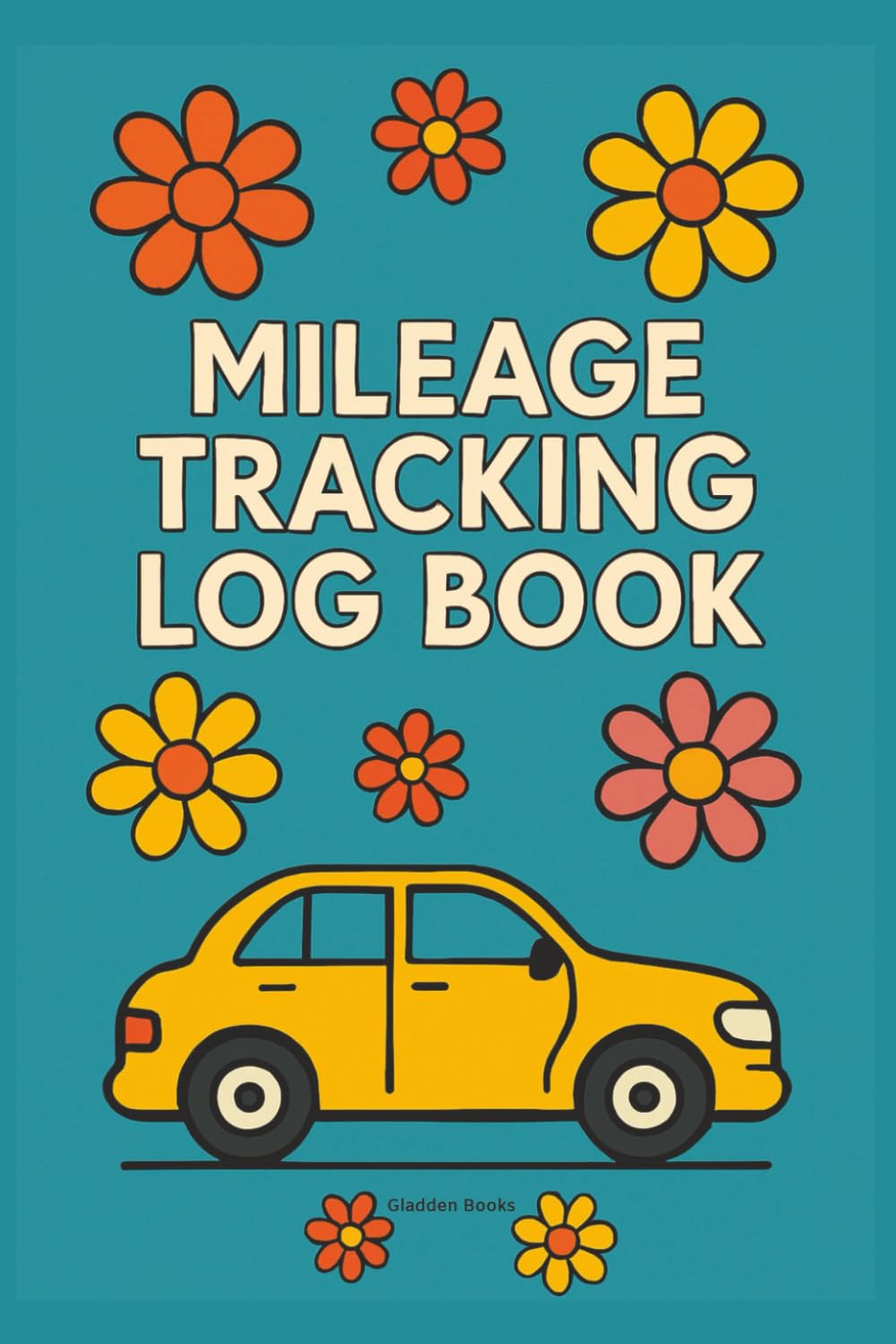 Mileage Log Book for Car: Mileage Tracker Organizer for recording automobile mileage - Flowers Cover Business, Finance & Career