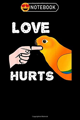 Notebook: Love hurts sun conure parrot valentines day Notebook, 6x9 (100 pages)Blank Lined Journal|Valentine's day gift for him, her, kids, spouse, ... partners, honey| Valentine day ideas Contemporary literature