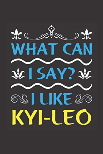 What Can I Say? I Like Kyi-Leo: Funny Lined Journal Notebook For Kyi-Leo Dog Lovers Non-fiction
