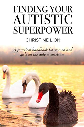 Finding Your Autistic Superpower: A practical handbook for women and girls on the autism spectrum Medicine