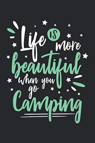 Life Is More Beautiful When You Go Camping: Funny Cool Camper Journal | Notebook | Workbook Diary | Planner-6x9 - 120 Blank Pages - Cute Gift For Camping Fans, Enthusiasts, Lovers Leisure & Fun