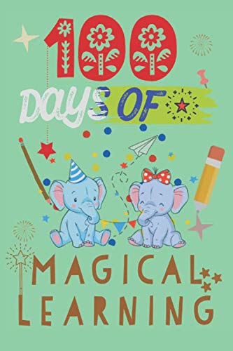 100 Days Of Magical Learning: Cute Magical Elephant journal, Happy 100th Day of School Journal / Notebook, Perfect Gift for Teachers Students and Kids with 110 HandWriting Pages Study Guides