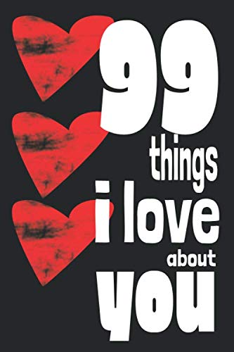 99 Things I Love About You: A journal to fill in and give to your loved one. Partnership & Love
