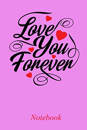 love you forever: journal notebook best gift idea for girlfriend or boyfriend journal notebook best gift idea for girlfriend or boyfriend Gift for lovers Non-fiction