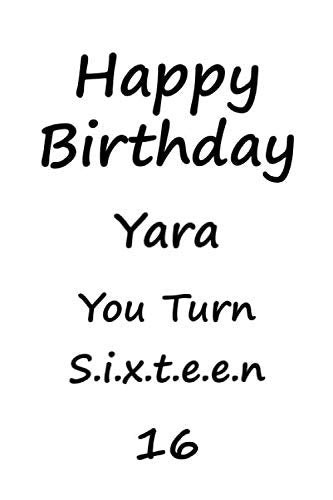 Happy Birthday Yara You Turn 16: Lined Notebook, Journal , party planner 11th birthday gift for friends and family - More useful than a card, Matte finish, New Year Gifts Parents & Children