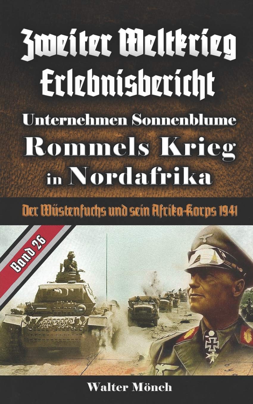 Zweiter Weltkrieg Erlebnisbericht Unternehmen Sonnenblume Rommels Krieg in Nordafrika: Der Wüstenfuchs und sein Afrika-Korps 1941 Contemporary literature