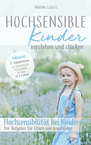 Hochsensible Kinder verstehen und stärken: Hochsensibilität bei Kindern – Der Ratgeber für Eltern und Angehörige - Inklusive 5 Traumreisen für Kinder ab 3 Jahren (Hochsensible Kinder Buch, Band 1) Parents & Children