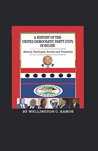 A History of the United Democratic Party(UDP) in Belize: History, Challenges, Success and Transition Politics & History