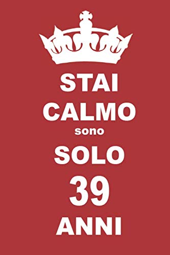 stai calmo sono solo 39 anni: 39 Anni compleanno regalo, quaderno notebook di Compleanno come Diario o Stai calmo 100 pagine 6x9 Books