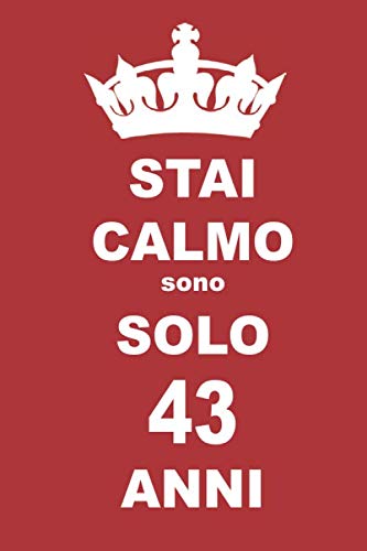 stai calmo sono solo 43 anni: 43 Anni compleanno regalo, quaderno notebook di Compleanno come Diario o Stai calmo 100 pagine 6x9 Books
