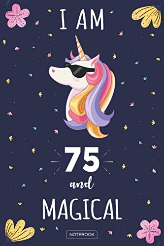 I Am 75 And Magical Notebook: Unicorn Journal Blank Lined 6 x 9 Keepsake Notebook Write Memories Now, Read Them Later. Space for Writing and Drawing, ... A 75 Year Old Birthday Gift for Girls & Boys! Learning & Reference