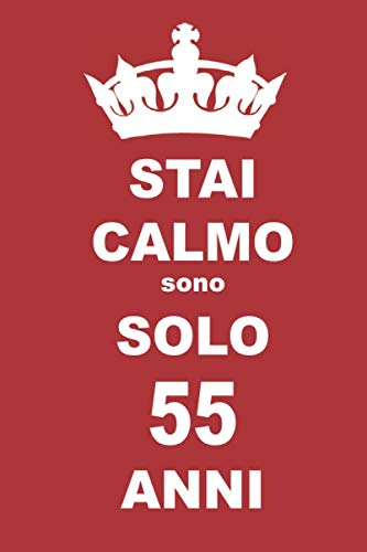stai calmo sono solo 55 anni: 55 Anni compleanno regalo, quaderno notebook di Compleanno come Diario o Stai calmo 100 pagine 6x9 Books
