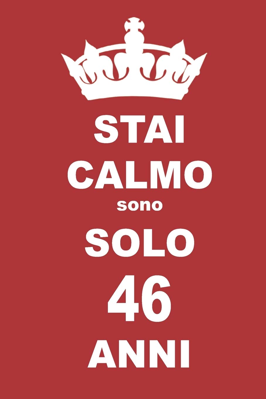 stai calmo sono solo 46 anni: 46 Anni compleanno regalo, quaderno notebook di Compleanno come Diario o Stai calmo 100 pagine 6x9 Books
