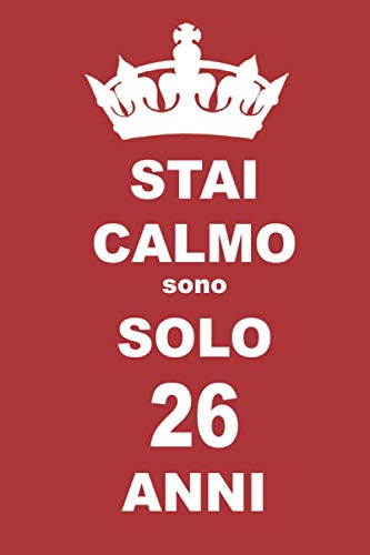 stai calmo sono solo 26 anni: 26 Anni compleanno regalo, quaderno notebook di Compleanno come Diario o Stai calmo 100 pagine 6x9 Books