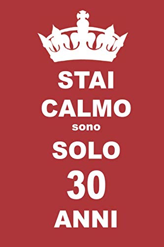stai calmo sono solo 30 anni: 30 Anni compleanno regalo, quaderno notebook di Compleanno come Diario o Stai calmo 100 pagine 6x9 Books