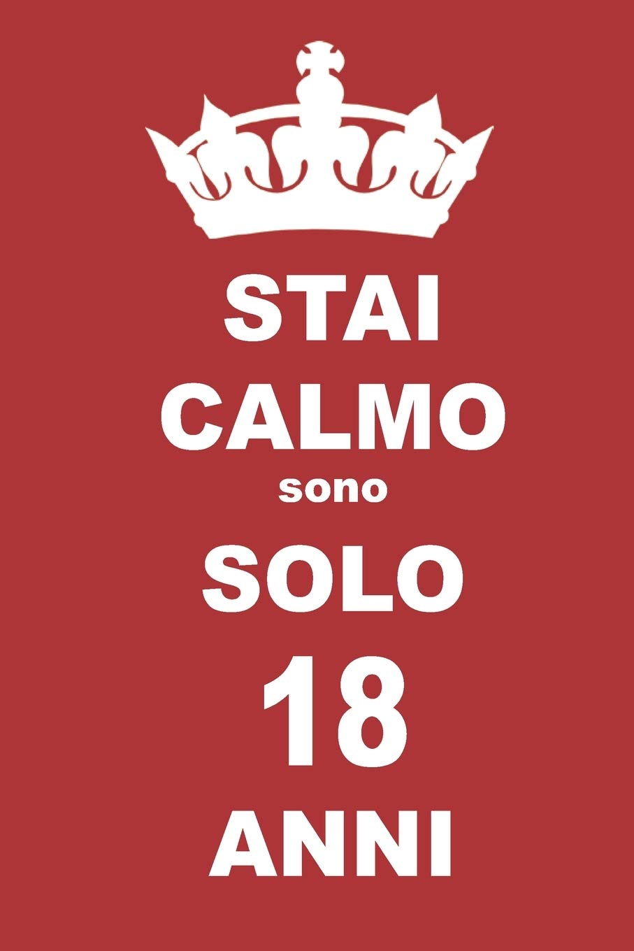 stai calmo sono solo 18 anni: 18 Anni compleanno regalo, quaderno notebook di Compleanno come Diario o Stai calmo 100 pagine 6x9 Books