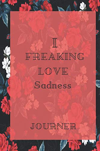 I freaking love Sadness Journal: Flowers Vintage Floral Journals / NOTEBOOK Flowers Gift,(Vintage Flower and Wildflowers Designs , Old Paper, Cute ... Diary, Composition Book), Lined Journal Contemporary literature Books