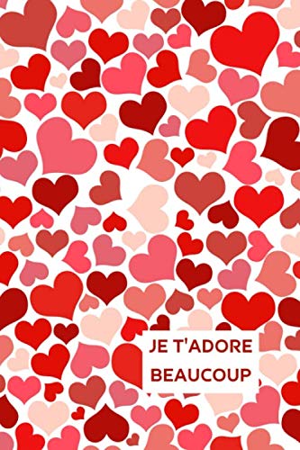 JE T'ADORE BEAUCOUP: Carnet de la Saint-Valentin, Cadeau d’Amour pour Femme, Homme, 120 Pages Lignées, Idée Cadeau Anniversaire, Noël, Fête, A5 Psychology