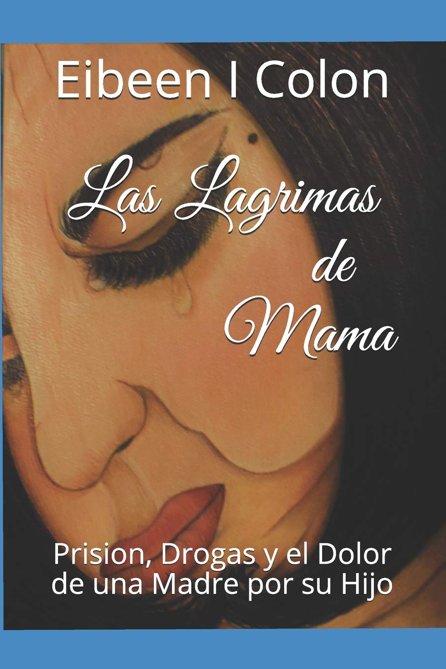 Las Lagrimas de Mama: Prision, Drogas y el Dolor de una Madre por un Hijo Psychology