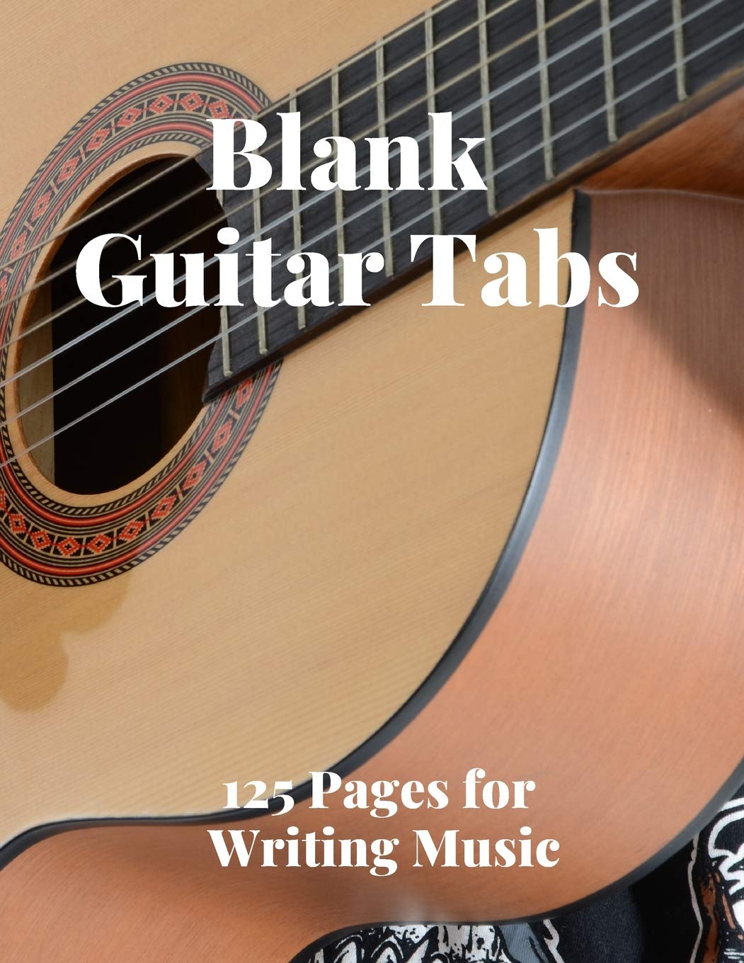 Blank Guitar Tabs: 125 Pages of Guitar Tabs with Six 6-line Staves and 7 blank Chord diagrams per page. Write Your Own Music. Music Composition, Guitar Tabs 8.5x11 Sheet Music