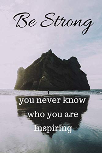 Be Strong You Never Know Who You Are Inspiring: Guided Journal for Men to write in with 100 Inspirational Prompts to Help Relieve Symptoms of Anxiety ... Start Your Self-Discovery Journey Today Health, Nutrition & Fitness