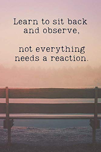 Learn To Sit Back and Observe, Not Everything Needs A Reaction: Guided Journal for Men to write in with 100 Inspirational Prompts to Help Relieve ... Start Your Self-Discovery Journey Today Health, Nutrition & Fitness