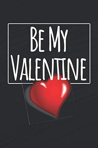 Be My Valentine: Valentine's Day notebook and journal for love. Great as a gift. Essays & Short Stories