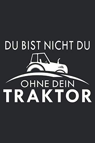 du bist nicht du, ohne dein Traktor: 6x9 Zoll (ca. DIN A5) 110 Seiten Kariert I Notizbuch I Tagebuch I Notizen I Planer I Geschenk Idee für Landwirt I ... I Bauer I Trecker I Traktor I Geschenk Books
