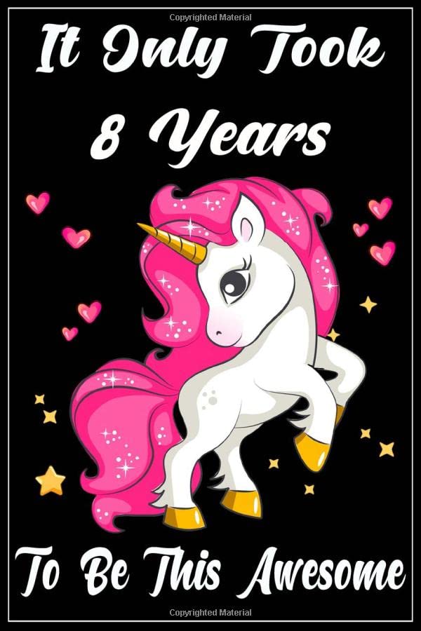It Only Took 8 Years to be this Awesome: Unicorn Journal and Sketchbook Gift for 8 Years Old Girls, Blank and Lined Journal for a Funny 8th Birthday Gift for Girls. Essays & Short Stories