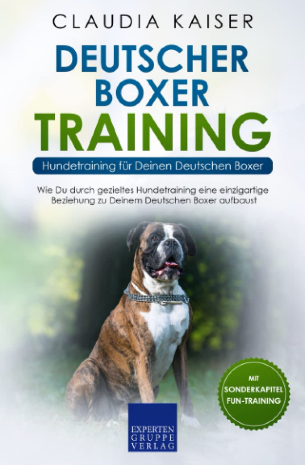 Deutscher Boxer Training - Hundetraining für Deinen Deutschen Boxer: Wie Du durch gezieltes Hundetraining eine einzigartige Beziehung zu Deinem Hund aufbaust Mathematics