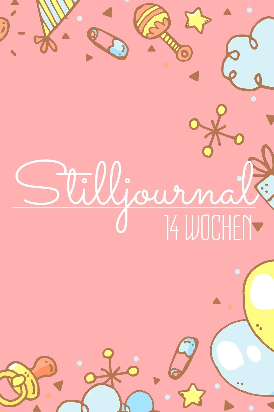 Stilljournal 14 Wochen: Stilltagebuch und Kinderbuch für 14 Wochen nach der Geburt zur Erfassung wichtiger Daten - Die Entwicklung des Babys aufnehmen in diesem Babybuch für Mütter book