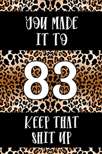 You Made It To 83 keep That Shit Up:: 83 th Birthday Gift Journal / Funny 83 Year Old Gag Notebook / Unique Card Alternative ( 6 x 9 - 110 Blank Lined Pages ) Essays & Short Stories